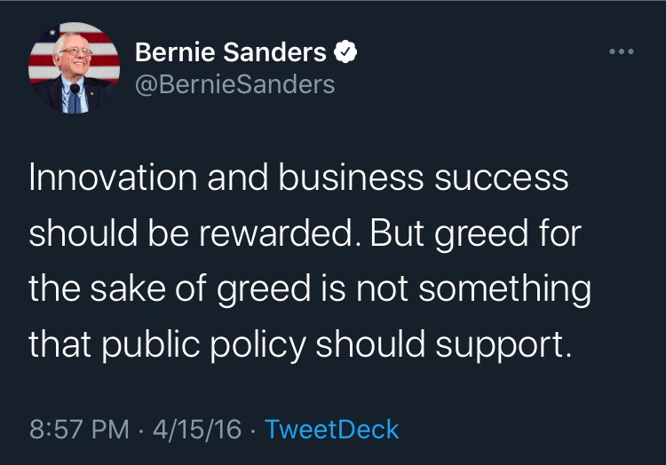 Tweet from @BernieSanders: Innovation and business success should be rewarded. But greed for the sake of greed is not something that public policy should support."