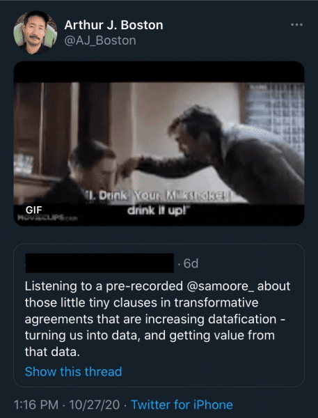 Quote tweet from @AJ_Boston, gif from "There Will be Blood": "I Drink Your Milkshake! I drink it up!," in response to anonymous tweet: "Listening to a pre-recorded @samoore_ about those little tiny clauses in transformative agreements that are increasing datafication - turning us into data, and getting value from that data."